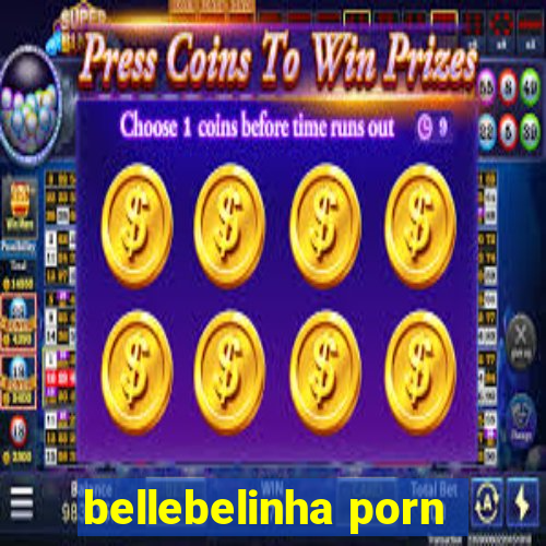 bellebelinha porn